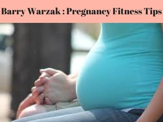 Barry Warzak : Pregnancy Fitness Tips
 