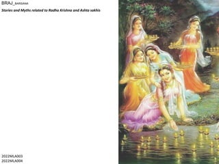 BRAJ_BARSANA
Stories and Myths related to Radha Krishna and Ashta sakhis
2022MLA003
2022MLA004
 