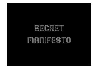 Secret
Manifesto

 