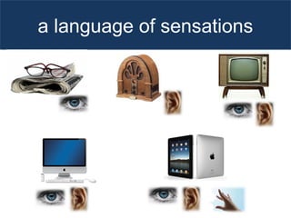 E o jornalismo com isso? Jornais no
celular: 2008
a language of sensationsa language of sensations
 
