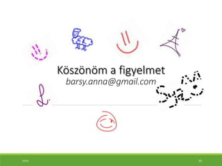 Köszönöm a figyelmet
barsy.anna@gmail.com
10:55 25
 
