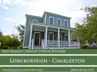 Bart Beasley | Beasley Custom Builders
Longborough - Charleston
BartBeasleyCharleston.com @BartBeasleySC
 