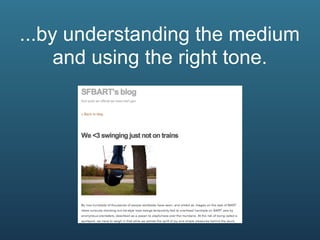 ...by understanding the medium
     and using the right tone.
 