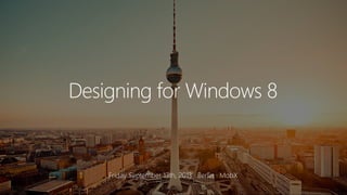 Designing for Windows 8 at MobX, Berlin