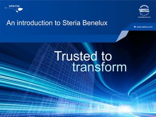 An introduction to Steria Benelux

Trusted to
transform

è  www.steria.com

 