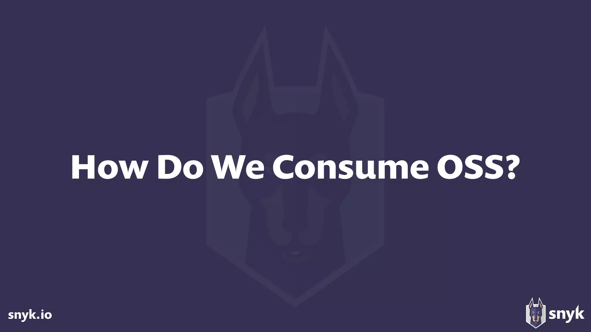 snyk.io
How Do We Consume OSS?
 