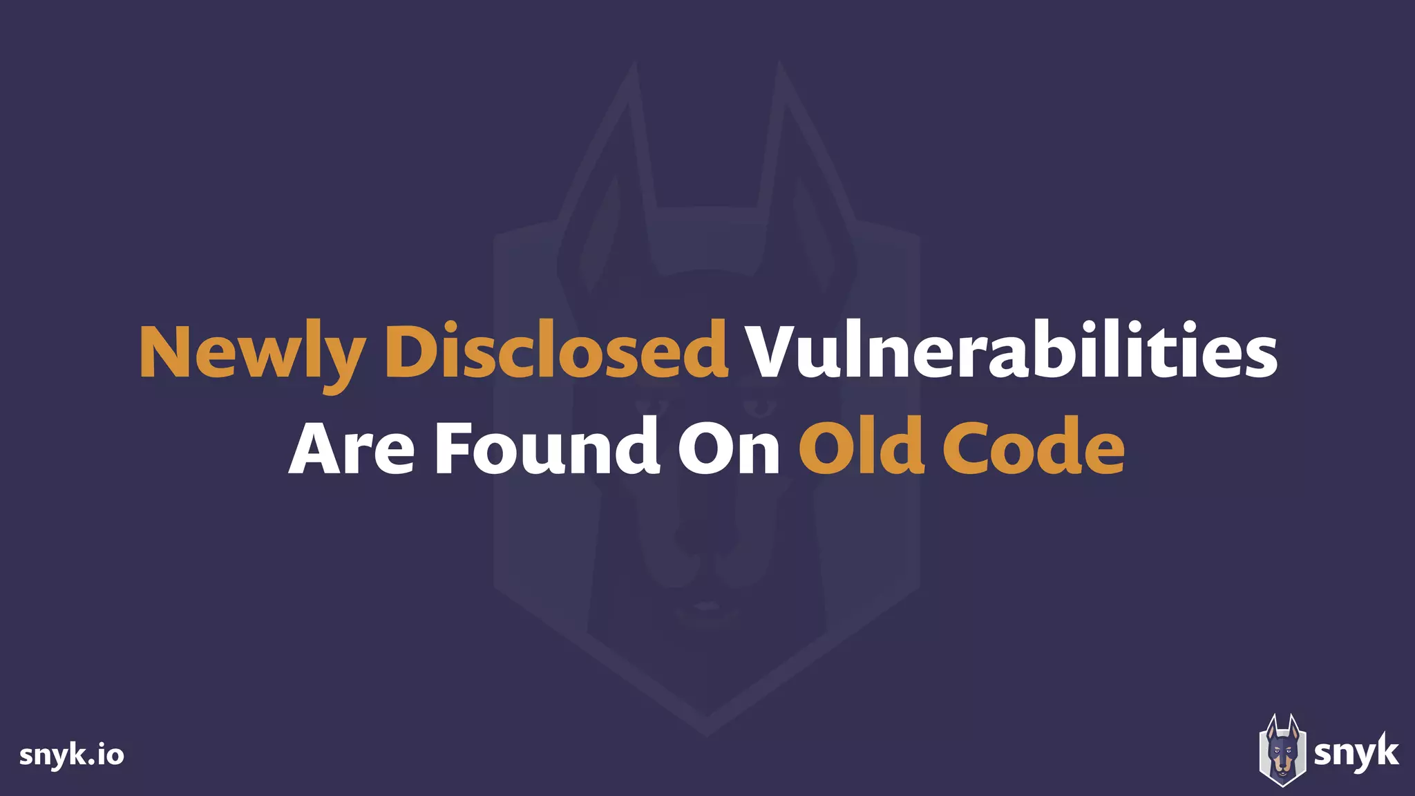 snyk.io
Newly Disclosed Vulnerabilities  
Are Found On Old Code
 