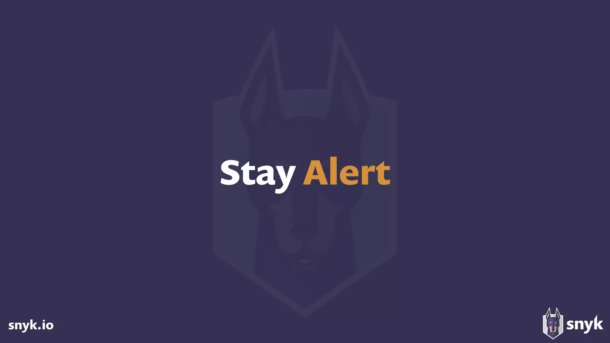 snyk.io
Stay Alert
 
