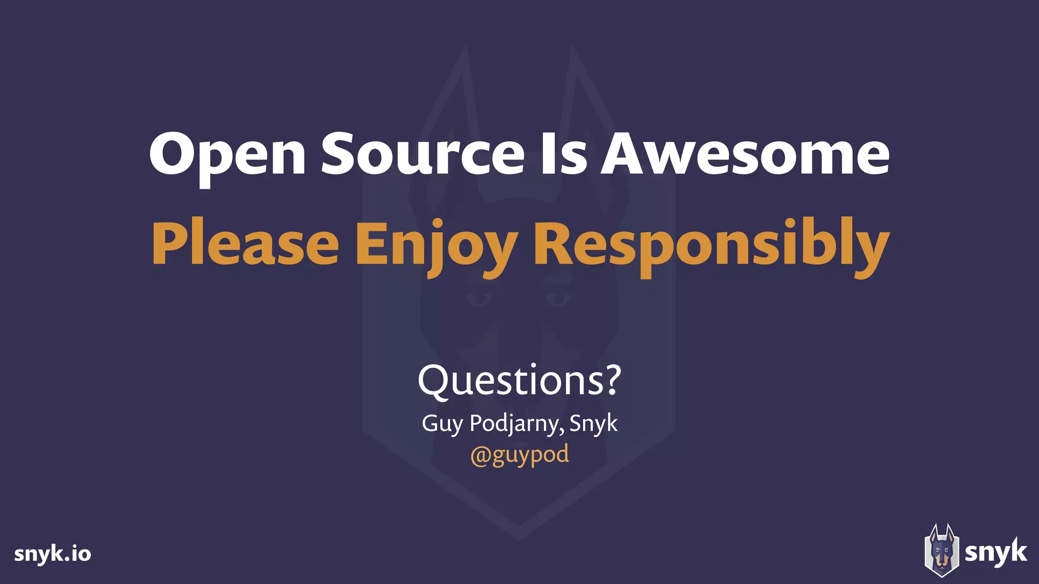 snyk.io
Open Source Is Awesome
Please Enjoy Responsibly
Questions?
Guy Podjarny, Snyk
@guypod
 