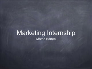 Marketing Internship
Matae Bartee
 
