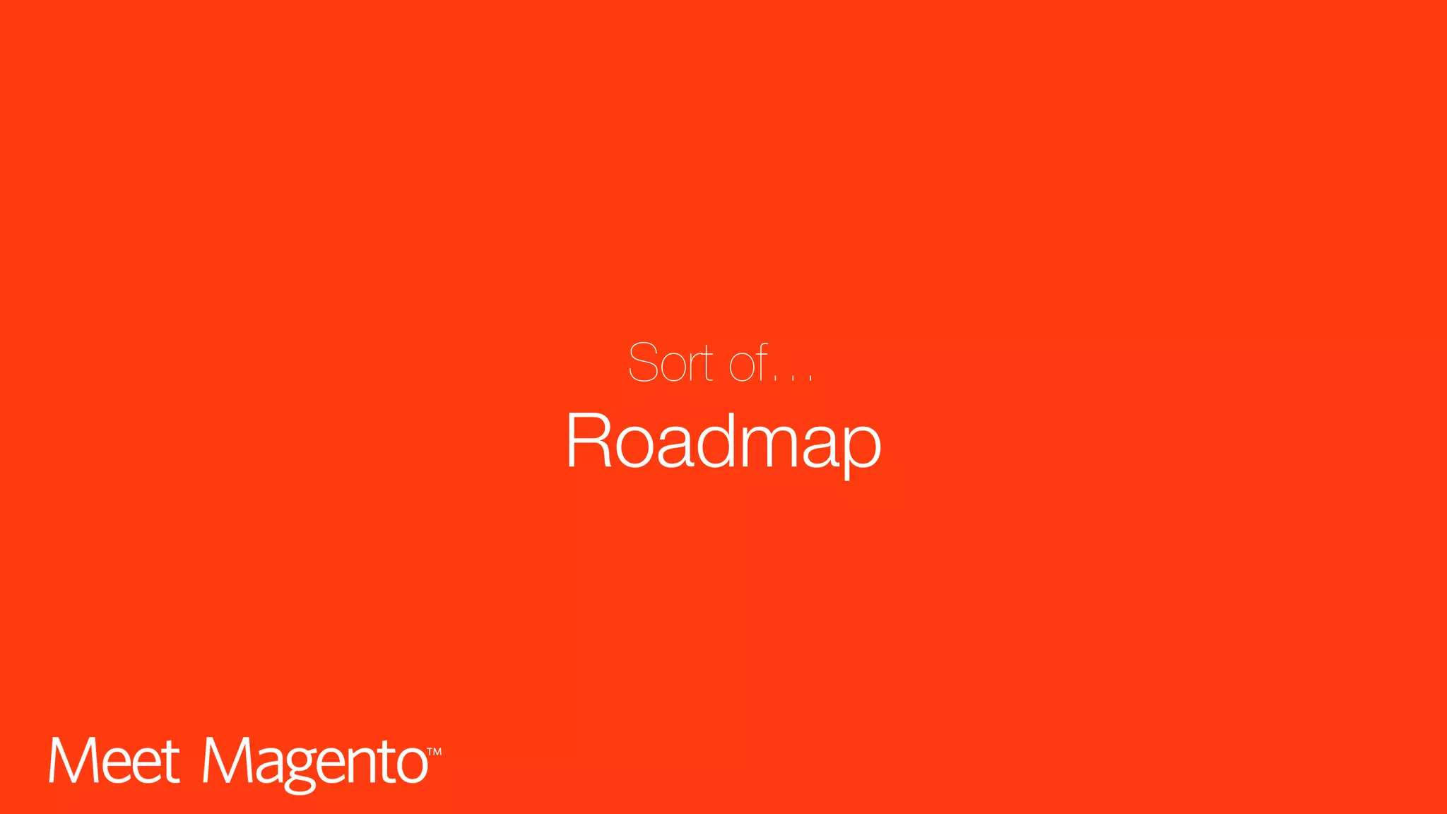 Sort of… Roadmap 