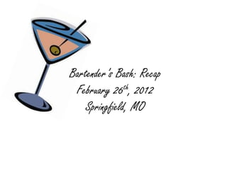Bartender’s Bash: Recap
 February 26th, 2012
    Springfield, MO
 