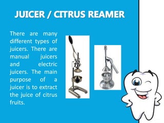 There are many
different types of
juicers. There are
manual juicers
and electric
juicers. The main
purpose of a
juicer is to extract
the juice of citrus
fruits.
 