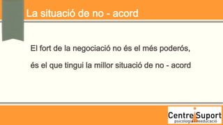 La situació de no - acord


El fort de la negociació no és el més poderós,

és el que tingui la millor situació de no - acord
 