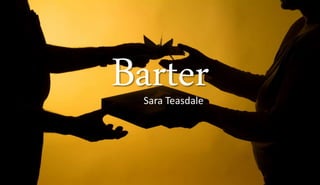 BarterSara Teasdale
 