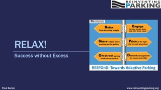 RELAX!
Success without Excess
Paul Barter www.reinventingparking.org
 