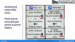 Avoid permit-
holder ONLY
zones
Prefer permit
zones that give
priority to permit
holders
Paul Barter www.reinventingparking.orgImage by DeFacto [CC BY-SA 2.5 via Wikimedia Commons
 