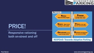 PRICE!
Responsive rationing
both on-street and off
Paul Barter www.reinventingparking.org
 