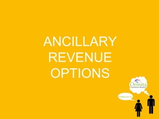 © Copyright 2013 - Ormita Commerce Network
ANCILLARY
REVENUE
OPTIONS
ormita.com.cy
 