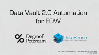 The Data Vault Modelling & Data Governance Conference
17/10/2019
Data Vault 2.0 Automation
for EDW
 
