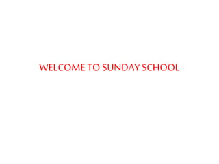 WELCOME TO SUNDAYSCHOOL
 