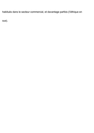 habitués dans le secteur commercial, et davantage parfois (l’éthique en
sus).
 