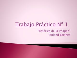 “Retórica de la Imagen”
Roland Barthes
 