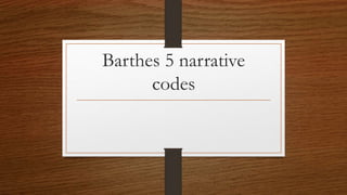 Barthes 5 narrative
codes
 
