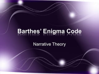 Barthes’ Enigma Code
Narrative Theory
 