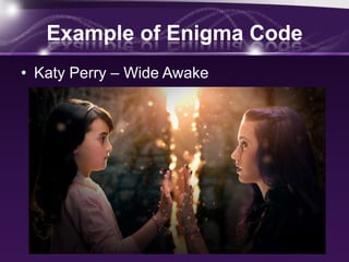 Example of Enigma Code
• Katy Perry – Wide Awake
 