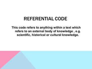REFERENTIAL CODE
This code refers to anything within a text which
refers to an external body of knowledge , e.g.
scientific, historical or cultural knowledge.
 