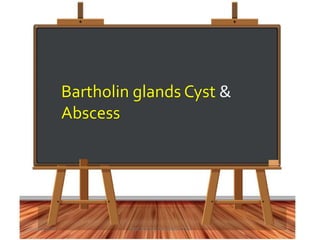 Bartholin glands Cyst &
Abscess
1 August 2021 Prof. B.V. Sai Chandran CTVS 1
 