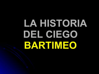 LA HISTORIA DEL CIEGO  BARTIMEO 