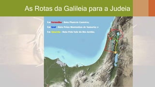As Rotas da Galileia para a Judeia
 