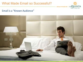 What Made Email so Successful?
Email is a “Known Audience”
 