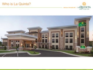 Who is La Quinta?
 