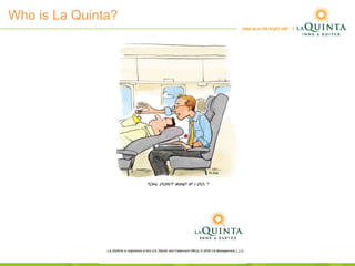 Who is La Quinta?
 