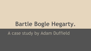 Bartle Bogle Hegarty.
A case study by Adam Duffield
 