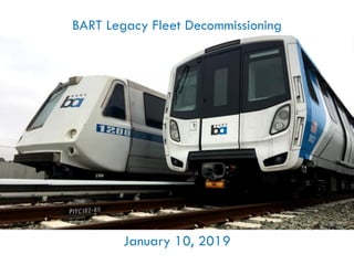 Bart legacy fleet decommissioning presentation