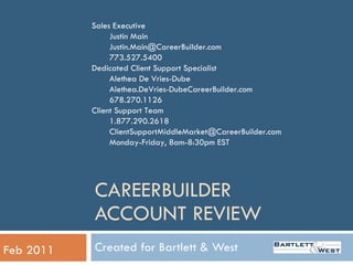 CAREERBUILDER  ACCOUNT REVIEW Created for Bartlett & West  Feb 2011 ,[object Object],[object Object],[object Object],[object Object],[object Object],[object Object],[object Object],[object Object],[object Object],[object Object],[object Object],[object Object]