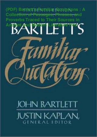 (PDF) Bartlett's Familiar Quotations : A
Collection of Passages, Phrases, and
Proverbs Traced to Their Sources in
Ancient and Modern Literature free
 