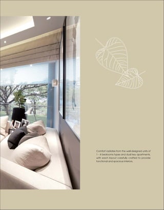 Comfort radiates from the well-designed units of
1 - 4 bedrooms types and dual key apartments,
with each layout carefully crafted to provide
functional and spacious interiors.
 