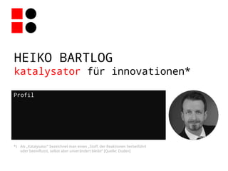 HEIKO BARTLOG
Gastgeber für Innovation
Profil
 