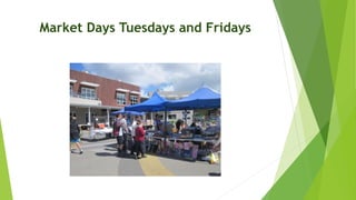 Market Days Tuesdays and Fridays
 