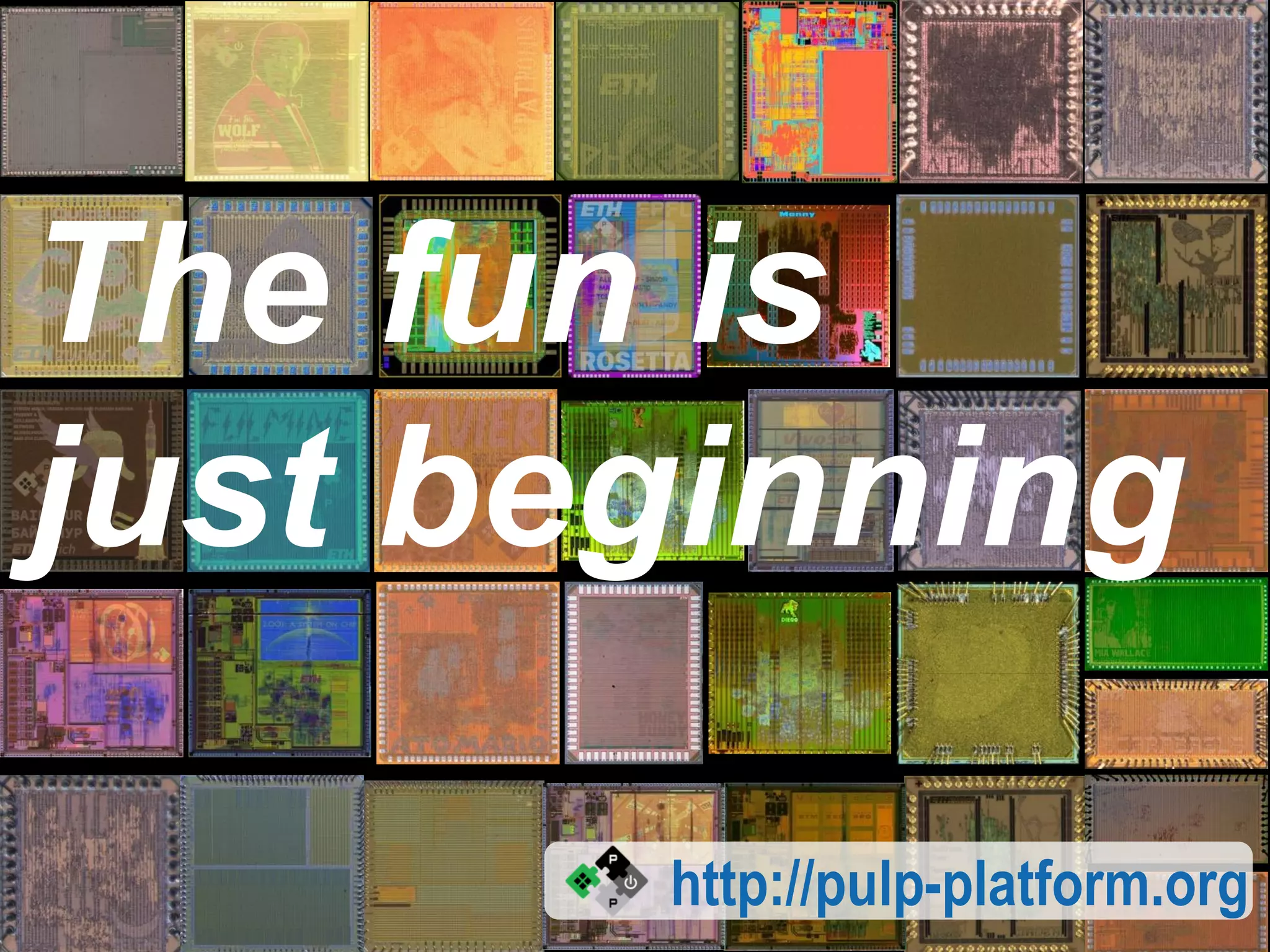 ||http://pulp-platform.org
The fun is
just beginning
 