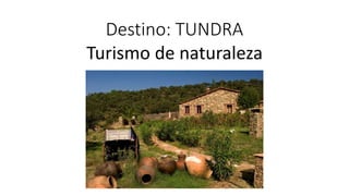Destino: TUNDRA
Turismo de naturaleza
 