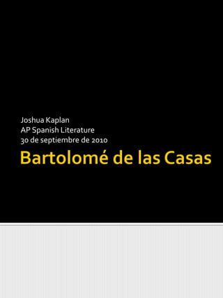 Bartolomé de las Casas  Joshua Kaplan  AP SpanishLiterature 30 de septiembre de 2010 