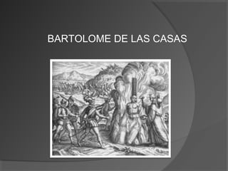 BARTOLOME DE LAS CASAS
 