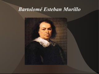 Bartolomé Esteban Murillo
 