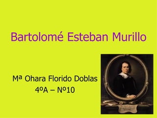 Bartolomé Esteban Murillo


Mª Ohara Florido Doblas
     4ºA – Nº10
 